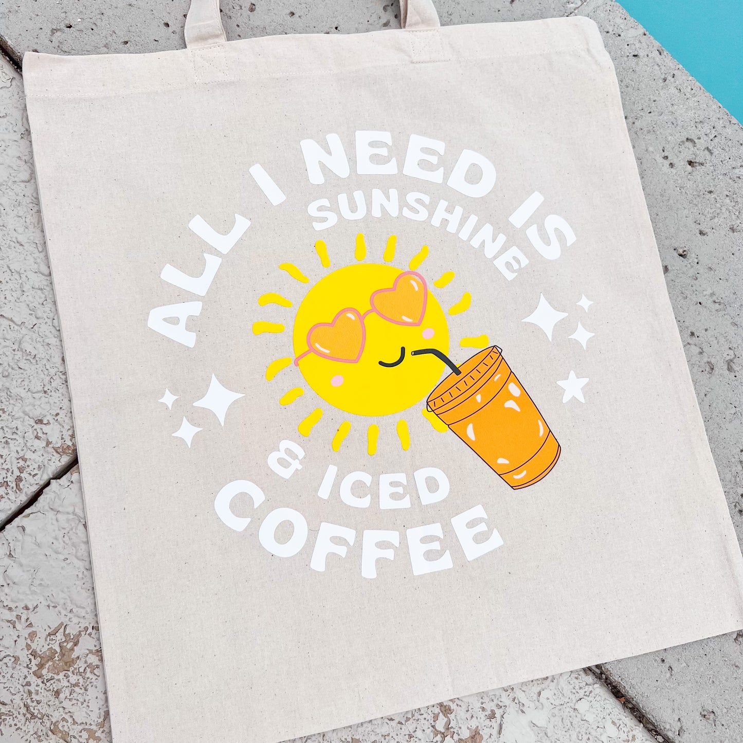 All I Need Is Sunshine & Iced Coffee Tote Bag