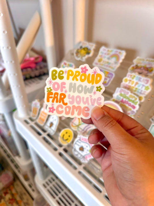 Be Proud of How Far You've Come Sticker