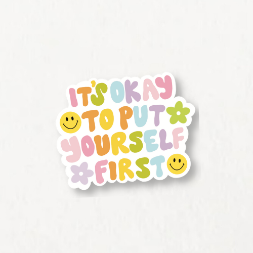 Its Okay To Put Yourself First Sticker