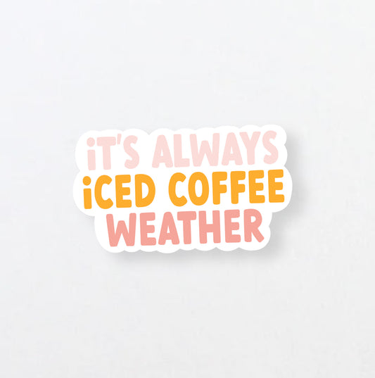 Its Always Iced Coffee Weather Sticker
